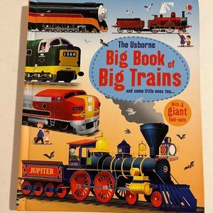 THE USBORNE BIG BOOK OF BIG TRAINS and some little ones too.. HARDCOVER/Like New